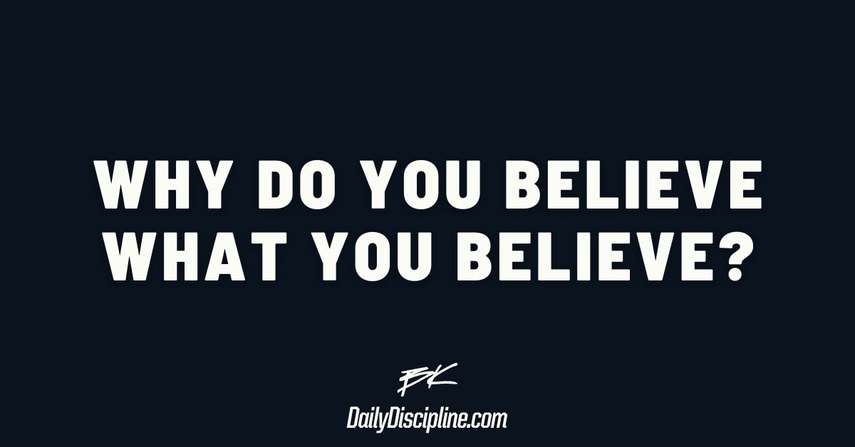 why-do-you-believe-what-you-believe
